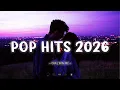 Download Lagu Top Pop Hits 2026 ~ Playlist Chill Songs Mix - Top 20 Trending TikTok Songs 2025