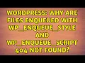 Wordpress Why are files enqueued with wp - enqueue