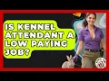 Is Kennel Attendant A Low Paying Job - Animal Care Jobs
