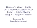 Microsoft Visual Studio 2012 Premium Ultimate with Install Shield Making Setup of Projects Part II