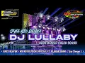 Download Lagu DJ LULLABY - BASS BLAYER • STYLE RIO DENKA • FEATURING PLANAR GANK ( Tjep slenger )