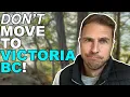 DON T MOVE TO VICTORIA BC