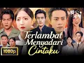 Lagu TERLAMBAT MENYADARI CINTAKU || DRAMA CHINA - SUB INDO