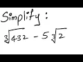 Radicals Simplify 3 432 - 5 3 2