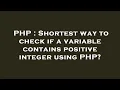 PHP Shortest way to check if a variable contains positive integer using PHP