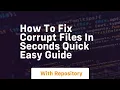 How to fix corrupt files in seconds quick easy guide