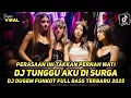 Download Lagu DJ DUGEM FUNKOT FULL BASS 2025 !  PERASAAN INI TAKKAN PERNAH MATI - DJ TUNGGU AKU DI SURGA