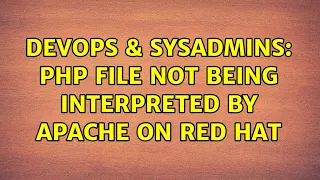 DevOps SysAdmins PHP file not being interpreted by Apache on Red Hat
