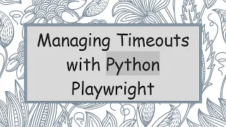Managing Timeouts with Python Playwright