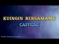 Lagu CAFFEINE - KUINGIN BERSAMAMU (KARAOKE VERSION HQ AUDIO)