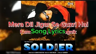 song lyrics mere dil jigar se guzri hai soldier kumar sanu alka yagnik 