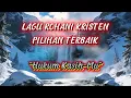 Lagu LAGU ROHANI KRISTEN || LAGU PILIHAN