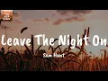 Leave The Night On - Sam Hunt (Lyrics)
