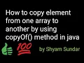 How to copy element from one array to another by using copyOf method in java Shyam Sundar