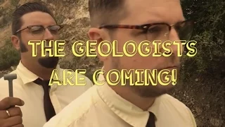 The Geologists Are Coming