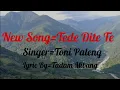 Download Lagu Tede Dite Te||Adi Lyric Video Song||Singer Toni Paleng||lyric by Tadam Mibang|New Song 2022|