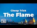 Download Lagu Cheap Trick - The Flame (Lyrics)