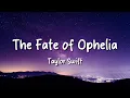 Taylor Swift - The Fate of Ophelia