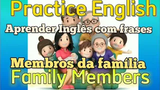 Treinamento de Inglês com frases - Practice English - Family members. Nível Pré intermediário.