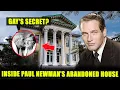 Inside PAUL NEWMAN s Abandoned House 1 WIFE 6 Children TRAGIC DEATH 600M Net Worth Left Behind