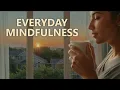Practicing Mindfulness in Daily Life