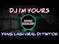 DJ I'M YOURS YANG PALING ENAK DI TIKTOK 2021