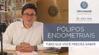 Pólipos Endometriais: tudo que você precisa saber - Dr. João Dias