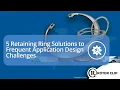 5 Retaining Ring Solutions to Frequent Application Design Challenges