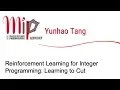 Yunhao Tang - Reinforcement Learning for Integer Programming Learning to Cut