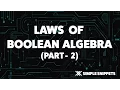 Laws of Boolean Algebra - Part 2 Boolean Algebra Logic Gates