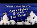 Twenty One Pilots - Christmas Saves The Year [1 Hour Loop]