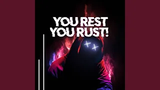 you rest you rust 