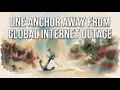 One Anchor Away From Global Internet Outage