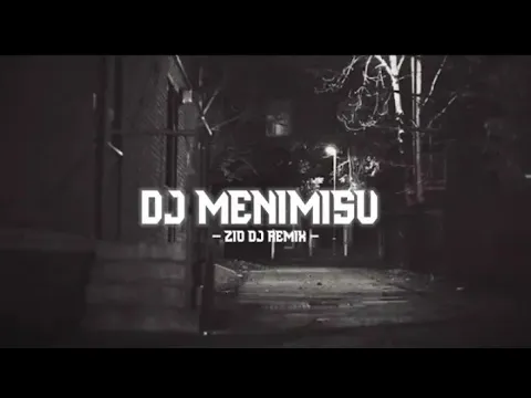 Download MP3 Dj Menimisu ( Full Bass ) - Zio Dj Remix