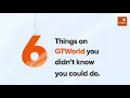 Did you know you can do these 6 things with GTWorld