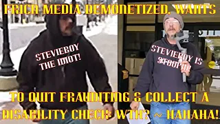 Fricn Media Demonetized Wants to Quit Frauditing Collect Disability HAHAHA