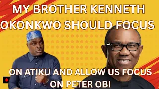 my brother kenneth okonkwo should focus on atiku and allow us focus on peter obi