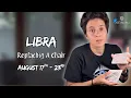 LIBRA - Replacing A Chair AUGUST 17TH