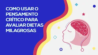 Como usar o pensamento crítico para avaliar dietas da moda | Curso de Pensamento Crítico - Parte 3