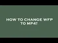 How to change wfp to mp4