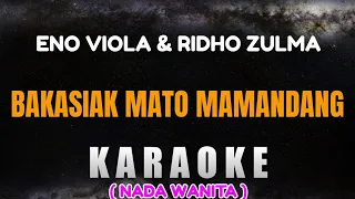 Download BAKASIAK MATO MAMANDANG - Karaoke Nada Wanita [ ENO VIOLA \u0026 RIDHO ZULMA ] MP3