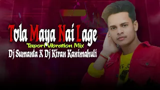 tola maya nai lage tapori vibration mix dj kiran kanimahuli x dj sumanta