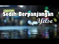 Lagu Sedih Berpanjangan  - Yelse || Lirik