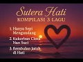 Download Lagu 🎶 Sutera Hati - Kompilasi 3 Lagu Terbaik | Bikin Sedih