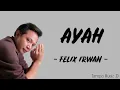 Ayah - Rinto Harahap (Felix Irwan Cover) [Lirik Lagu] ~ Untuk ayah tercinta, aku ingin bernyanyi....