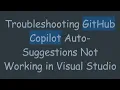 Troubleshooting GitHub Copilot Auto-Suggestions Not Working in Visual Studio