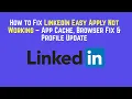 How to Fix LinkedIn Easy Apply Not Working - App Cache Browser Fix Profile Update