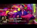 Download Lagu Kuch Toh Hua Hai (Slowed+Reverb) Lofi Song || Ankit Tiwari \u0026 Tulsi Kumar || Singham Returns