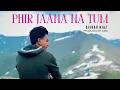 Download Lagu PHIR JANA NA TUM | Bishar Niaz | prod by Arib