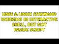 Unix Linux Command working in interactive shell but not inside script 2 Solutions